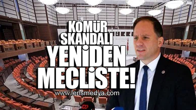 KÖMÜR SKANDALI YENİDEN MECLİSTE!