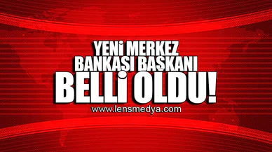 YENİ MERKEZ BANKASI BAŞKANI BELLİ OLDU!