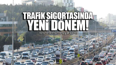 TRAFİK SİGORTASINDA YENİ DÖNEM!