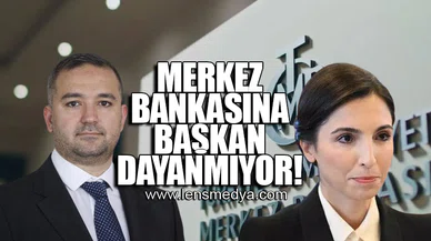 MERKEZ BANKASINA BAŞKAN DAYANMIYOR!