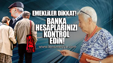 EMEKLİLER DİKKAT! BANKA HESAPLARINIZI KONTROL EDİN!