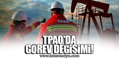 TPAO'DA GÖREV DEĞİŞİMİ!