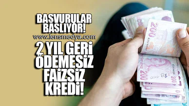 ŞARTLAR NETLEŞTİ! 2 YIL GERİ ÖDEMESİZ FAİZSİZ KREDİ!