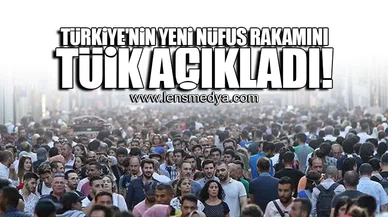 TÜRKİYE'NİN YENİ NÜFUS RAKAMINI TÜİK AÇIKLADI!