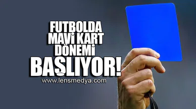 FUTBOLDA MAVİ KART DÖNEMİ BAŞLIYOR!