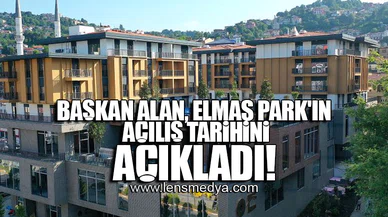 BAŞKAN ALAN, ELMAS PARK'IN AÇILIŞ TARİHİNİ AÇIKLADI!