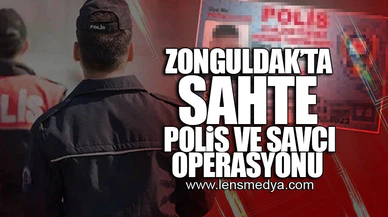 ZONGULDAK'TA SAHTE POLİS VE SAVCI OPERASYONU!