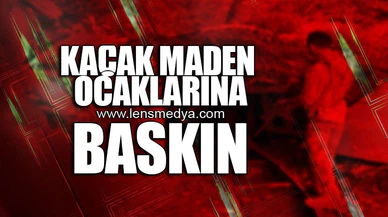 KAÇAK MADEN OCAKLARINA BASKIN!