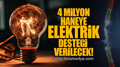 4 MİLYON HANEYE ELEKTRİK DESTEĞİ VERİLECEK!