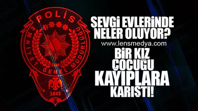 SEVGİ EVLERİNDE NELER OLUYOR?