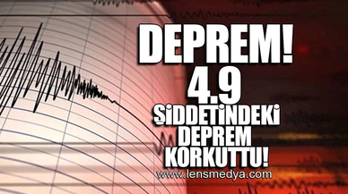 4.9 ŞİDDETİNDEKİ DEPREM KORKUTTU!