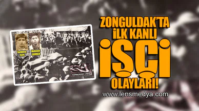 ZONGULDAK'TA İLK KANLI İŞÇİ OLAYLARI!