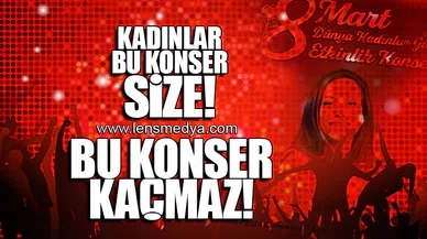 8 MART KADINLARA ÖZEL KONSER!