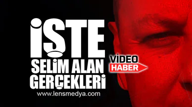 İŞTE SELİM ALAN GERÇEKLERİ!