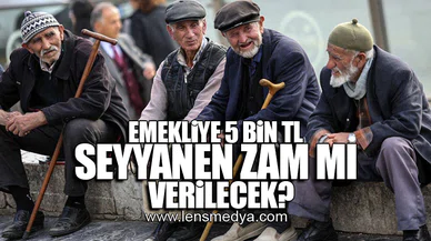 EMEKLİYE 5 BİN TL SEYYANEN ZAM MI VERİLECEK?