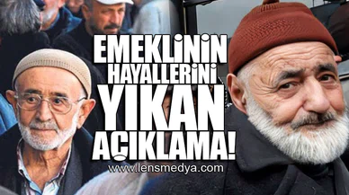 EMEKLİNİN HAYALLERİNİ YIKAN AÇIKLAMA!