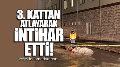 3. KATTAN ATLAYARAK İNTİHAR ETTİ!