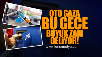 OTO GAZA BU GECE BÜYÜK ZAM GELİYOR