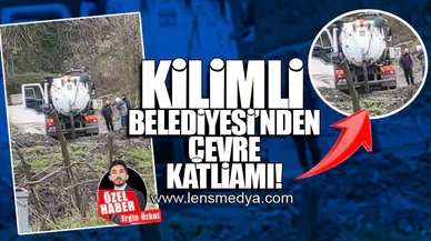 KİLİMLİ BELEDİYESİ'NDEN ÇEVRE KATLİAMI!