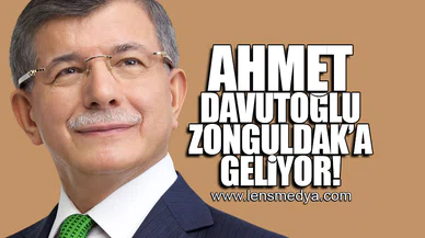AHMET DAVUTOĞLU ZONGULDAK'A GELİYOR!