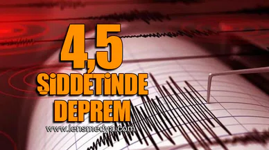 4,5 ŞİDDETİNDE DEPREM!