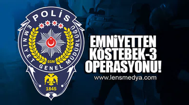 EMNİYETTEN KÖSTEBEK-3 OPERASYONU!