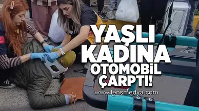 Yaşlı kadına otomobil çarptı!