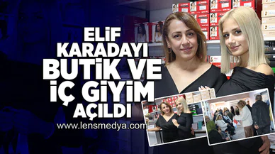 "Elif Karadayı Butik ve İç Giyim" açıldı!
