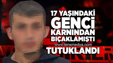 17 yaşındaki genci bıçakla yaralamıştı... Tutuklandı!