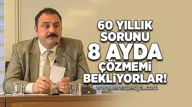 60 Yıllık sorunu 8 ayda çözmemi bekliyorlar!