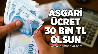 Asgari ücret 30 Bin TL olsun!