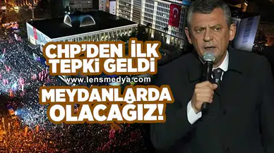 CHP'den ilk tepki geldi... "Meydanlarda olacağız"