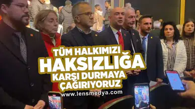 "Tüm halkımızı haksızlığa karşı durmaya çağırıyoruz"