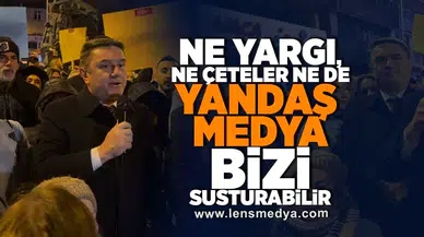 "Ne yargı, ne çeteler nede yandaş medya bizi susturabilir!"
