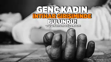 Genç kadın intihar girişiminde bulundu!