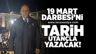 19 Mart Darbesi'ni tarih utançla yazacak!