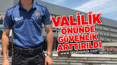 Valilik önünde güvenlik önlemleri arttırıldı!