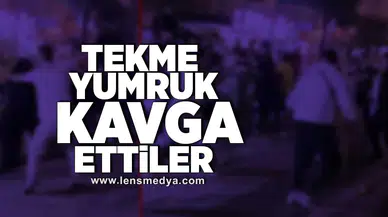 Tekme yumruk kavga ettiler!
