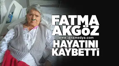 Fatma Akgöz hayatını kaybetti!