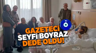 Gazeteci Seyfi Boyraz dede oldu!