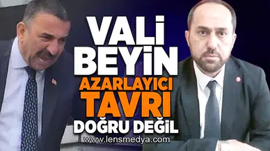Vali Beyin azarlayıcı tavrı doğru değil!