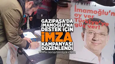 Gazipaşa'da Ekrem İmamoğlu'na destek için imza kampanyası düzenlendi!
