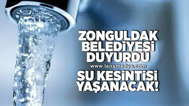 Zonguldak Belediyesi duyurdu... Su Kesintisi yaşanacak!