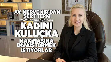 "Kadını kuluçka makinesine dönüştürmek istiyorlar"