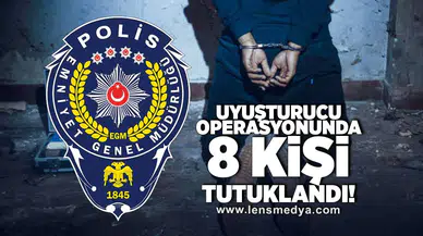 Uyuşturucu operasyonunda 8 kişi tutuklandı!