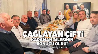 Çağlayan çifti Karaman ailesinin konuğu oldu!