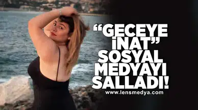 "Geceye İnat" sosyal medyayı salladı!