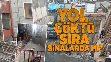 Yol çöktü sıra binalarda mı?