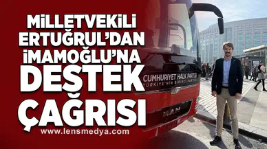 Milletvekili Ertuğrul'dan İmamoğlu'na destek çağrısı!