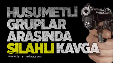 Husumetli Gruplar Arasında Silahlı Kavga!